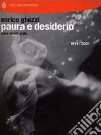 Paura e desiderio. Cose (mai) viste. 1974-2001 Prezzo Basso