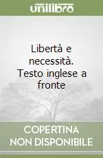Libertà e necessità. Testo inglese a fronte Ordina Subito
