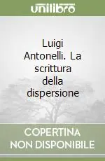 Affare Luigi Antonelli. La scrittura della dispersione