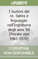 Offerta I burloni del re. Satira e linguaggio nell‘Inghilterra degli anni ‘60 (Private eye 1961-1970)