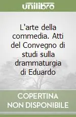 L‘arte della commedia. Atti del Convegno di studi sulla drammaturgia di Eduardo Soddisfatti O Rimborsati