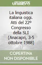 Offerta Speciale La linguistica italiana oggi. Atti del 22º Congresso della SLI (Anacapri, 3-5 ottobre 1988)