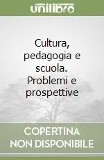 Cultura, pedagogia e scuola. Problemi e prospettive Esclusivo