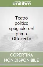 Teatro politico spagnolo del primo Ottocento Offerta Limitata