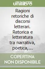 Ragioni retoriche di discorsi letterari. Retorica e letteratura tra narrativa, poetica, oratoria sacra e politica Offerta Lampo