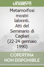 Prezzo Di Fabbrica Metamorfosi mostri labirinti. Atti del Seminario di Cagliari (22-24 gennaio 1990)