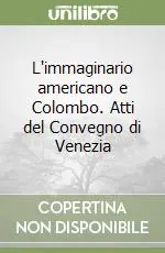 Compra Oggi Stesso L‘immaginario americano e Colombo. Atti del Convegno di Venezia