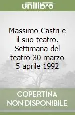 Compra Adesso Massimo Castri e il suo teatro. Settimana del teatro 30 marzo 5 aprile 1992