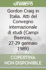 Gordon Craig in Italia. Atti del Convegno internazionale di studi (Campi Bisenzio, 27-29 gennaio 1989) Saldi