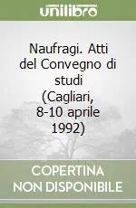 Naufragi. Atti del Convegno di studi (Cagliari, 8-10 aprile 1992) Super Prezzo