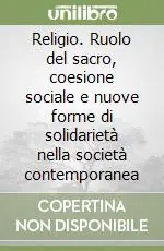Religio. Ruolo del sacro, coesione sociale e nuove forme di solidarietà nella società contemporanea Offerta Limitata
