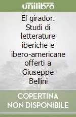 El girador. Studi di letterature iberiche e ibero-americane offerti a Giuseppe Bellini Prezzo Basso