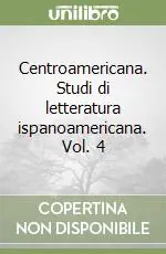 Vendita Finale Centroamericana. Studi di letteratura ispanoamericana. Vol. 4