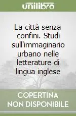 La città senza confini. Studi sull‘immaginario urbano nelle letterature di lingua inglese Scelto Dai Clienti