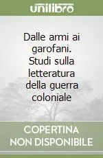 Prezzo Ridotto Dalle armi ai garofani. Studi sulla letteratura della guerra coloniale