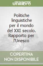 Politiche linguistiche per il mondo del XXI secolo. Rapporto per l‘Unesco Offerta Lampo
