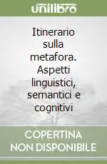 Itinerario sulla metafora. Aspetti linguistici, semantici e cognitivi Promozione Esclusiva