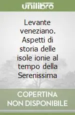 Levante veneziano. Aspetti di storia delle isole ionie al tempo della Serenissima Quantità Limitata