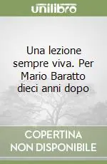 Offerta Speciale Una lezione sempre viva. Per Mario Baratto dieci anni dopo