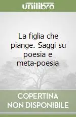 Ordina Subito La figlia che piange. Saggi su poesia e meta-poesia