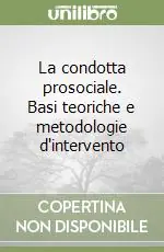 La condotta prosociale. Basi teoriche e metodologie d‘intervento Bestseller