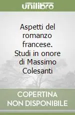 Aspetti del romanzo francese. Studi in onore di Massimo Colesanti Offerta Lampo