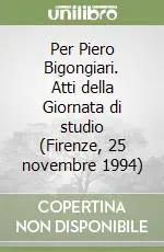 Promo Stagionale Per Piero Bigongiari. Atti della Giornata di studio (Firenze, 25 novembre 1994)