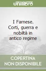 Compra Adesso I Farnese. Corti, guerra e nobiltà in antico regime