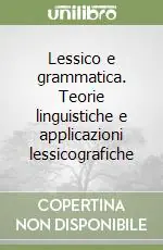 Lessico e grammatica. Teorie linguistiche e applicazioni lessicografiche Miglior Prezzo