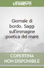 Giornale di bordo. Saggi sull‘immagine poetica del mare Ultimissimo Modello