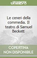 Offerta Limitata Le ceneri della commedia. Il teatro di Samuel Beckett
