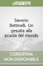 Saverio Bettinelli. Un gesuita alla scuola del mondo Offerta Limitata