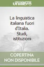 Ultimissimo Modello La linguistica italiana fuori d‘Italia. Studi, istituzioni