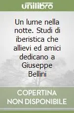 Saldi Un lume nella notte. Studi di iberistica che allievi ed amici dedicano a Giuseppe Bellini