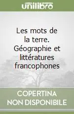 Les mots de la terre. Géographie et littératures francophones Più Venduto