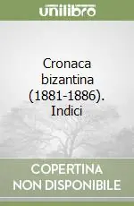 Novità Cronaca bizantina (1881-1886). Indici