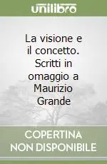 Soddisfatti O Rimborsati La visione e il concetto. Scritti in omaggio a Maurizio Grande