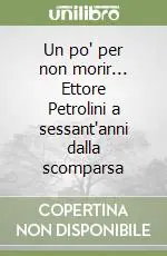 Un po‘ per non morir... Ettore Petrolini a sessant‘anni dalla scomparsa Prezzo Conveniente