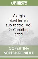 Consegna Rapida Giorgio Strehler e il suo teatro. Vol. 2 Contributi critici