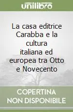 La casa editrice Carabba e la cultura italiana ed europea tra Otto e Novecento Spedito Oggi