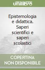 Esclusivo Epistemologia e didattica. Saperi scientifici e saperi scolastici