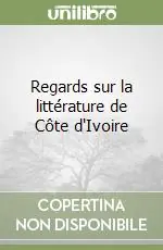 Regards sur la littérature de Côte d‘Ivoire Offerta Limitata