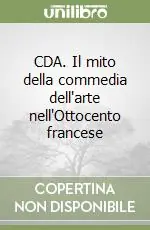 Offerta CDA. Il mito della commedia dell‘arte nell‘Ottocento francese