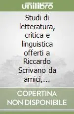 Studi di letteratura, critica e linguistica offerti a Riccardo Scrivano da amici, colleghi, allievi dell‘Università di Roma «Tor Vergata» Popolare