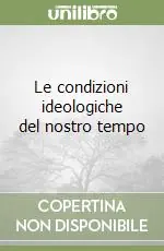 Le condizioni ideologiche del nostro tempo A Buon Prezzo