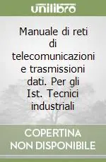 Manuale di reti di telecomunicazioni e trasmissioni dati. Per gli Ist. Tecnici industriali Soddisfatti O Rimborsati