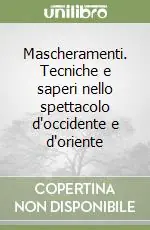 Mascheramenti. Tecniche e saperi nello spettacolo d‘occidente e d‘oriente Affare