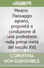Mestre. Paesaggio agrario, proprietà e conduzione di una podesteria nella prima metà del secolo XVI Offerta