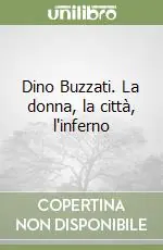 Dino Buzzati. La donna, la città, l‘inferno Novità