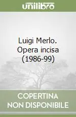 Affare Luigi Merlo. Opera incisa (1986-99)